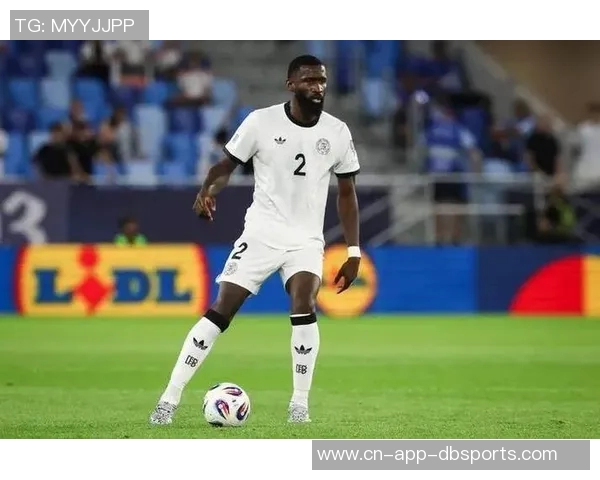 吕迪格未来去向仍存变数皇马与球员尚未达成最终协议